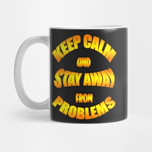 Keep Calm And Stay Away From Problems, Gift for husband, wife, son, daughter, friend, boyfriend, girlfriend. Mug